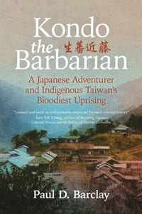 Kondo the Barbarian: A Japanese Adventurer and Taiwan's Bloodiest Uprising cover