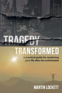 Tragedy Transformed: A Practical Guide for Reclaiming Your Life After the Unthinkable cover