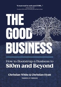 The Good Business: How to Bootstrap a Business to $10m and Beyond cover