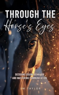 Through the Horse's Eyes, For Beginners: Decoding Equine Behavior and Mastering Communication cover