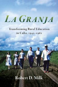 La Granja: Transforming Rural Education in Cuba, 1945-1961 cover