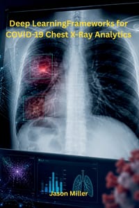 Deep Learning Frameworks for COVID-19 Chest X-Ray Analytics cover