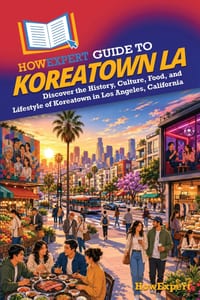 HowExpert Guide to Koreatown LA: Discover the History, Culture, Food, and Lifestyle of Koreatown in Los Angeles, California cover