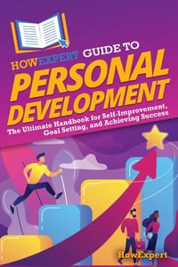 HowExpert Guide to Personal Development: The Ultimate Handbook for Self-Improvement, Goal Setting, and Achieving Success cover