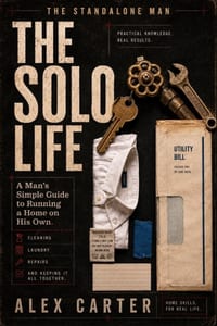 The Solo Life: A Man's Simple Guide to Running a Home on His Own Cleaning, Laundry, Repairs, and Keeping It All Together cover