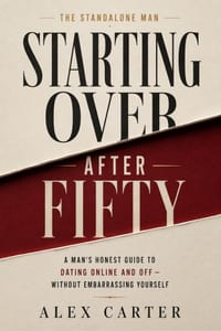 Starting Over After Fifty: A Man's Honest Guide to Dating Online and Off - Without Embarrassing Yourself cover