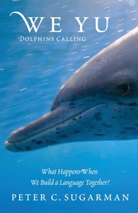 We Yu: Dolphins Calling: What Happens When We Build a Language Together? cover