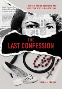 The Last Confession: Murder, Family, Ethnicity, and Justice in a Texas Border Town cover