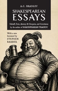 Shakespearean Essays: Falstaff, Feste, Antony & Cleopatra, and Coriolanus by the author of Shakespearean Tragedy cover