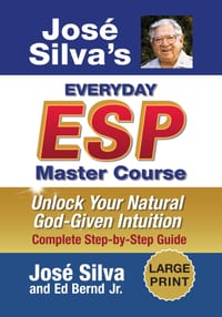 Jose Silva's Everyday ESP Master Course: Unlock Your Natural God-Given Intuition Complete Step-by-Step Guide cover
