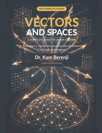 Vectors and Spaces: A Complete Guide to Linear Algebra cover
