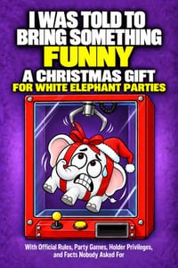 I Was Told to Bring Something Funny: A Christmas Gift for White Elephant Parties, With Official Rules, Party Games, Holder Privileges, and Facts Nobod cover