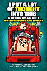I Put a Lot of Thought Into This: A Christmas Gift for the Friend Who Knows Too Much, With Predictions, Two-Player Games, Absurd Coupons, and Facts No cover