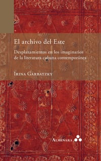 El archivo del Este. Desplazamientos en los imaginarios de la literatura cubana contemporánea cover