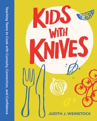 Kids with Knives: Teaching Teens to Cook with Curiosity, Connection, and Confidence cover
