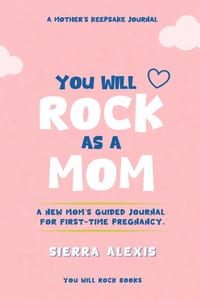 You Will Rock As a Mom!: A New Mom's Guided Journal For First-Time Pregnancy, A Mother's Keepsake Journal cover