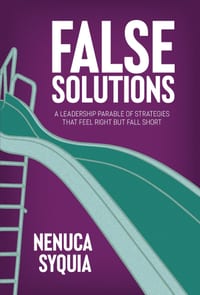 False Solutions: A Leadership Parable of Strategies That Feel Right But Fall Short cover