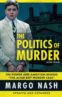 The Politics Of Murder 2nd Edition: The Power and Ambition Behind "The Altar Boy Murder Case" cover