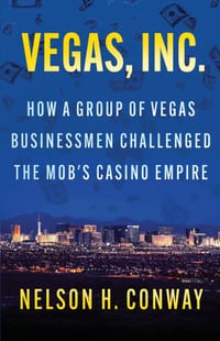 Vegas, Inc.: How a Group of Vegas Businessmen Challenged the Mob's Casino Empire cover