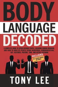 Body Language Decoded: A Complete Guide to Speed Reading People, Decoding Human Behavior, and How to Analyze People Using Nonverbal Communication, NLP cover
