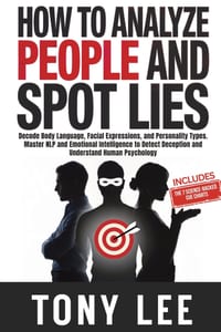 How To Analyze People and Spot Lies: Decode Body Language, Facial Expressions, and Personality Types. Master NLP and Emotional Intelligence to Detect cover