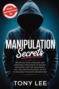 Manipulation Secrets: Master NLP, Body Language, and Emotional Intelligence to Decode Intentions, Spot Lies, Read People Fast, and Use Psychological T cover