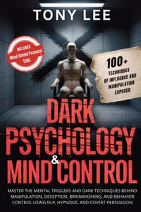 Dark Psychology & Mind Control: Master the Mental Triggers and Dark Techniques Behind Manipulation, Deception, Brainwashing, and Behavior Control Usin cover