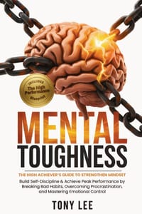 Mental Toughness: The High Achiever's Guide to Strengthen Mindset, Build Self-Discipline & Achieve Peak Performance by Breaking Bad Habits, Overcoming cover