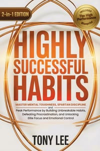 Highly Successful Habits: Master Mental Toughness, Spartan Discipline, and Peak Performance by Building Unbreakable Habits, Defeating Procrastination, cover