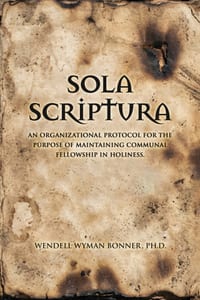 Sola Scriptura: An organizational protocol for the purpose of maintaining Communal fellowship in holiness cover
