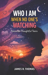 Who I Am When No One's Watching: Poems for Thoughtful Teens cover