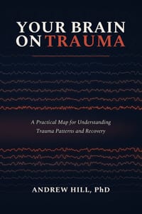 Your Brain on Trauma: A Practical Map for Understanding Trauma Patterns and Recovery cover