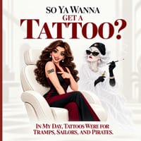 So Ya Wanna Get a Tattoo? In my day tattoos were for Tramps, Sailors, and Pirates: In My Day Tattoos Were for Tramps, Sailors, and Pirates: In My Day cover