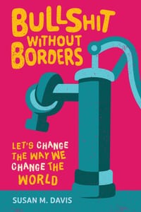 Bullshit without Borders: Let's Change the Way We Change the World cover