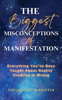 The Biggest Misconceptions About Manifestation: Everything You've Been Taught About Reality Creation Is Wrong cover