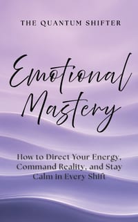 Emotional Mastery: How to Direct Your Energy, Command Reality, and Stay Calm in Every Shift cover