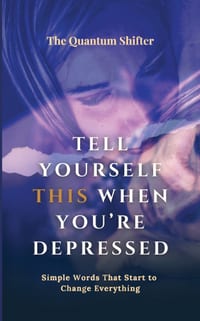 Tell Yourself This When You're Depressed: Simple Words That Start to Change Everything - Manifesting Series cover
