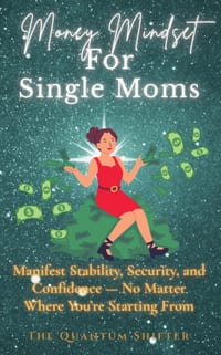 Money Mindset For Single Moms: Manifest Stability, Security, and Confidence - No Matter Where You're Starting From cover