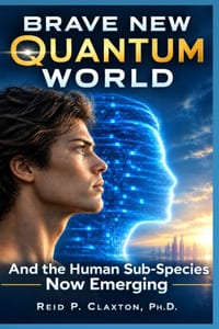 Brave New Quantum World: And the Human Sub-Species Now Emerging cover