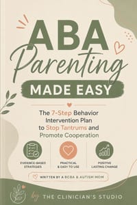 ABA Parenting Made Easy: The 7-Step Behavior Intervention Plan to Stop Tantrums and Promote Cooperation cover