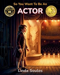 So You Want To Be An Actor: A Kids' Guide to Acting, Auditions, Stage and Screen Performance, and the Talented Performers Who Bring Characters to Life cover