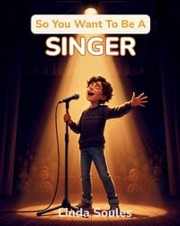 So You Want To Be A Singer: A Kids' Guide to Singing, Vocal Training, Music Performance, and the Talented Artists Who Share Their Voices with the Worl cover