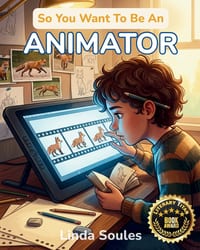 So You Want To Be An Animator: A Kids' Guide to Animation, Character Design, Storyboarding, and the Imaginative Artists Who Make Drawings Move and Sto cover