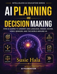 AI Planning and Decision-Making: How Intelligent Systems Think Ahead, Compare Choices, and Decide What to Do Next cover