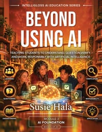 Beyond Using AI: Teaching Students to Understand, Question, Verify, and Work Responsibly With Artificial Intelligence cover