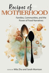 Recipes of Motherhood: Families, Communities, and the Power of Food Narratives cover