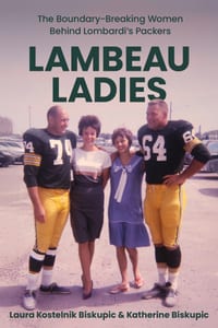Lambeau Ladies: The Boundary-Breaking Women Behind Lombardi's Packers cover