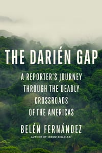 The Darién Gap: A Reporter's Journey Through the Deadly Crossroads of the Americas cover