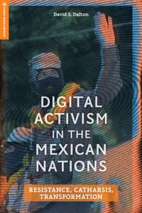 Digital Activism in the Mexican Nations: Resistance, Catharsis, Transformation cover