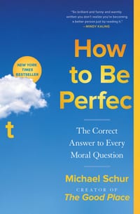 How to Be Perfect: The Correct Answer to Every Moral Question cover
